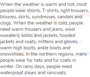 When the weather is warm and hot, most people wear shorts, T-shirts, light trousers, blouses,