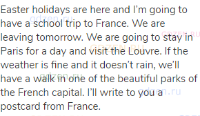 Easter holidays are here and I’m going to have a school trip to France. We are leaving tomorrow.