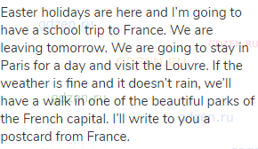 Easter holidays are here and I&rsquo;m going to have a school trip to France. We are leaving tomorrow.
