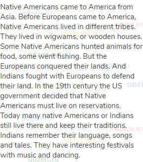 Native Americans came to America from Asia. Before Europeans came to America, Native Americans lived