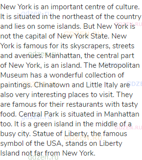 New York is an important centre of culture. It is situated in the northeast of the country and lies