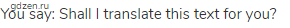 You say: Shall I translate this text for you?