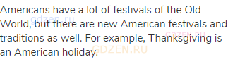 Americans have a lot of festivals of the Old World, but there are new American festivals and