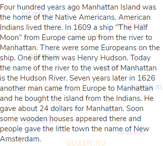 Four hundred years ago Manhattan Island was the home of the Native Americans. American Indians lived