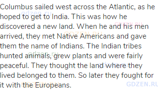Columbus sailed west across the Atlantic, as he hoped to get to India. This was how he discovered a