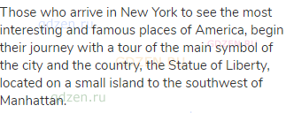 Those who arrive in New York to see the most interesting and famous places of America, begin their