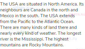 The USA are situated in North America. Its neighbours are Canada in the north and Mexico in the