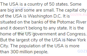 The USA is a country of 50 states. Some are big and some are small. The capital city of the USA is