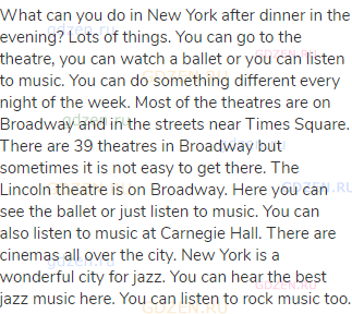 What can you do in New York after dinner in the evening? Lots of things. You can go to the theatre,