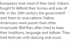 Europeans took most of their land. Indians fought to defend their homes and way of life. In the 19th
