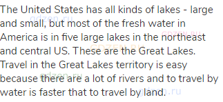 The United States has all kinds of lakes - large and small, but most of the fresh water in America