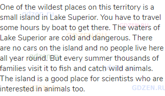 One of the wildest places on this territory is a small island in Lake Superior. You have to travel