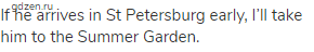 If he arrives in St Petersburg early, I’ll take him to the Summer Garden.