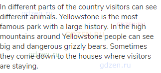 In different parts of the country visitors can see different animals. Yellowstone is the most famous