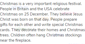 Christmas is a very important religious festival. People in Britain and the USA celebrate Christmas