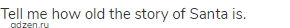 Tell me how old the story of Santa is.