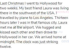 Last Christmas I went to Hollywood for two weeks. My best friend Laura was living there in the