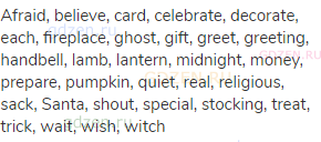 afraid, believe, card, celebrate, decorate, each, fireplace, ghost, gift, greet, greeting, handbell,