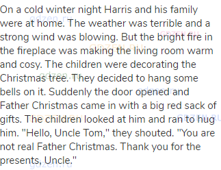 On a cold winter night Harris and his family were at home. The weather was terrible and a strong