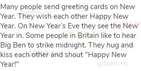 Many people send greeting cards on New Year. They wish each other Happy New Year. On New Year’s