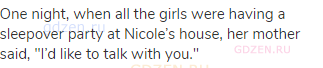 One night, when all the girls were having a sleepover party at Nicole’s house, her mother said,