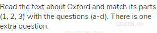 Read the text about Oxford and match its parts (1, 2, 3) with the questions (a-d). There is one