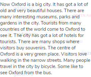Now Oxford is a big city. It has got a lot of old and very beautiful houses. There are many