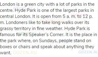 London is a green city with a lot of parks in the centre. Hyde Park is one of the largest parks in