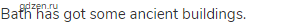 Bath has got some ancient buildings.