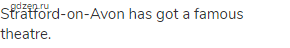 Stratford-on-Avon has got a famous theatre.