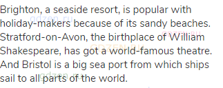 Brighton, a seaside resort, is popular with holiday-makers because of its sandy beaches.