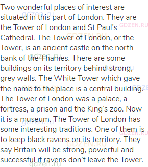 Two wonderful places of interest are situated in this part of London. They are the Tower of London