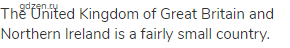 The United Kingdom of Great Britain and Northern Ireland is a fairly small country.