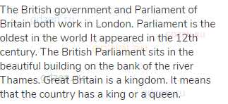 The British government and Parliament of Britain both work in London. Parliament is the oldest in