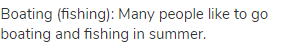 boating (fishing): Many people like to go boating and fishing in summer.