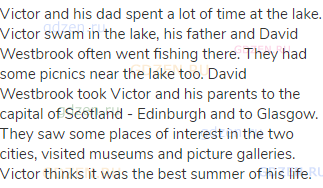 Victor and his dad spent a lot of time at the lake. Victor swam in the lake, his father and David