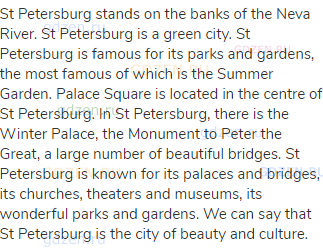 St Petersburg stands on the banks of the Neva River. St Petersburg is a green city. St Petersburg is