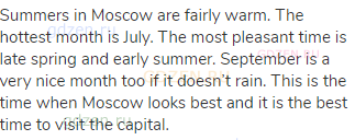 Summers in Moscow are fairly warm. The hottest month is July. The most pleasant time is late spring