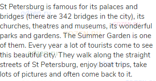 St Petersburg is famous for its palaces and bridges (there are 342 bridges in the city), its