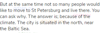 But at the same time not so many people would like to move to St Petersburg and live there. You can
