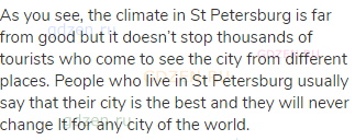 As you see, the climate in St Petersburg is far from good but it doesn’t stop thousands of
