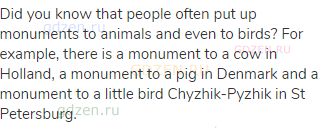 Did you know that people often put up monuments to animals and even to birds? For example, there is