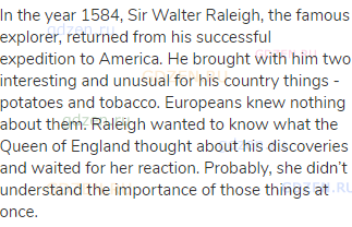 In the year 1584, Sir Walter Raleigh, the famous explorer, returned from his successful expedition