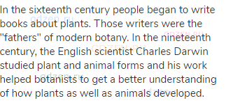 In the sixteenth century people began to write books about plants. Those writers were the "fathers"