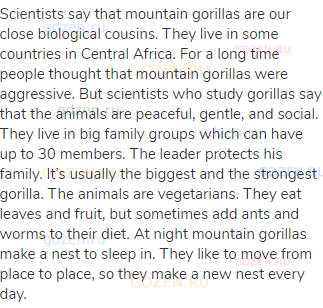 Scientists say that mountain gorillas are our close biological cousins. They live in some countries