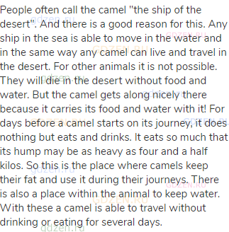 People often call the camel "the ship of the desert". And there is a good reason for this. Any ship