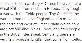 Then in the 5th century AD three tribes came to Great Britain from northern Europe. They fought a
