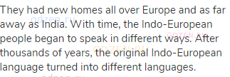 They had new homes all over Europe and as far away as India. With time, the Indo-European people
