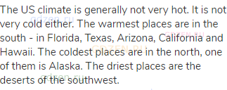 The US climate is generally not very hot. It is not very cold either. The warmest places are in the
