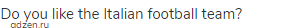 Do you like the Italian football team?